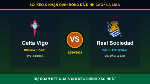 Dự đoán kết quả trận Celta Vigo và Real Sociedad ngày 12/10/2026