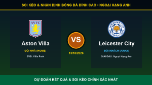 Soi kèo 7M trận Aston Villa và Leicester City ngày 13/10/2026